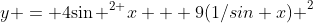 y = 4{\sin }^{2 }x + 9{\(1/sin x) }^{2}