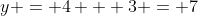y = 4 + 3 = 7