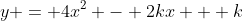 y = 4x^2 - 2kx + k