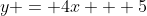 y = 4x + 5