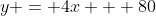 y = 4x + 80