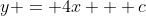 y = 4x + c