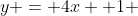 y = 4x +1 