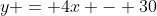 y = 4x - 30