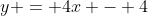 y = 4x - 4