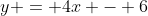 y = 4x - 6