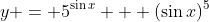 y = 5^{\sin{x}} + (\sin{x})^5