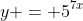 y = 5^{7x}