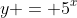 y = 5^x