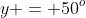 y = 50^o