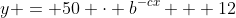 y = 50 \cdot b^{-cx} + 12