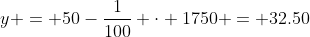 y = 50-\frac{1}{100} \cdot 1750 = 32.50
