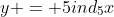 y = 5ind_{5}x