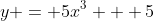 y = 5x^3 + 5