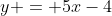 y = 5x-4