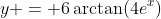 y = 6\arctan(4e^x)