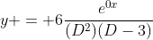 y = 6\frac{e^{0x}}{(D^2)(D-3)}