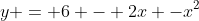 y = 6 - 2x -x^2