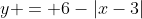 y = 6-|x-3|~\wedge~y\geq 3