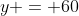 y = 60