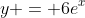 y = 6e^x