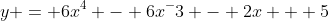 y = 6x^4 - 6x^-3 - 2x + 5