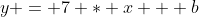 y = 7 * x + b