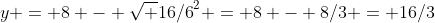 y = 8 - \sqrt {16/6}^2 = 8 - 8/3 = 16/3