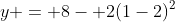 y = 8- 2(1-2)^2