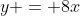 y = 8x