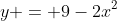 y = 9-2x^2