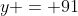 y = 91
