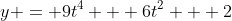 y = 9t^4 + 6t^2 + 2