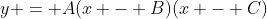 y = A(x - B)(x - C)
