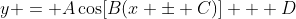 y = A\cos[B(x \pm C)] + D