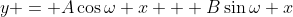 y = A\cos\omega x + B\sin\omega x