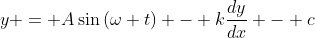 y = A\sin{(\omega t)} - k\frac{dy}{dx} - c