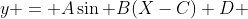 y = A\sin B(X-C)+D 
