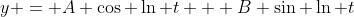 y = A \cos \ln t + B \sin \ln t