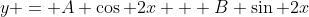 y = A \cos 2x + B \sin 2x