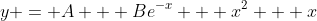 y = A + Be^{-x} + x^2 + x