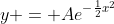 y = Ae^{-\frac{1}{2}x^2}