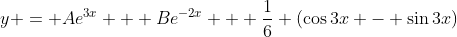 y = Ae^{3x} + Be^{-2x} + \frac{1}{6} (\cos{3x} - \sin{3x})