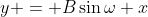 y = B\sin\omega x