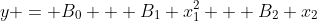 y = B_0 + B_1 x_1^2 + B_2 x_2