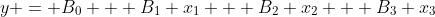 y = B_0 + B_1 x_1 + B_2 x_2 + B_3 x_3