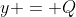 y = Q