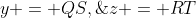 y = QS,\;z = RT