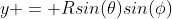 y = Rsin(\theta)sin(\phi)