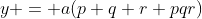 y = a(p+q+r+pqr)